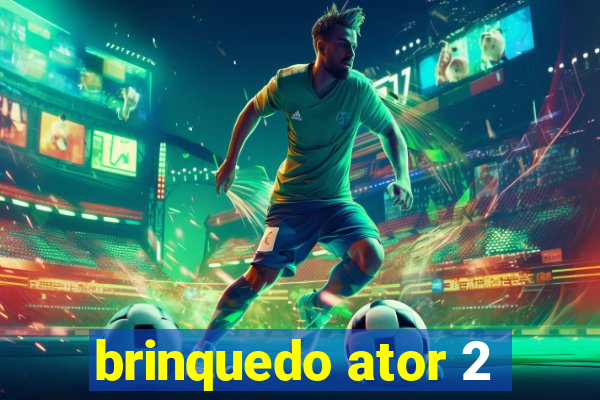 brinquedo ator 2
